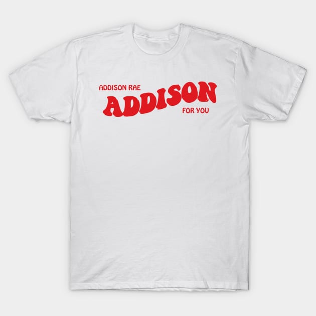 Addison For You T-Shirt by gracelinalethicia